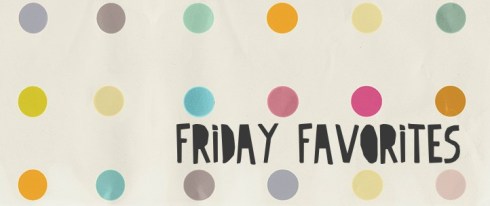 friday favorites